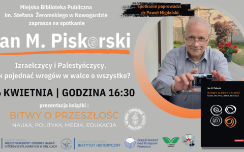 „Izraelczycy i Palestyńczycy. Jak pojednać wrogów w walce o wszystko?” Wykład prof. J. M. Piskorskiego