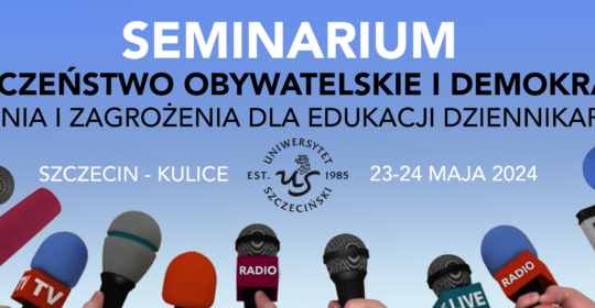 Program Seminarium Dziennikarskiego Społeczeństwo obywatelskie i demokracja Wyzwania i zagrożenia dla edukacji dziennikarskiej