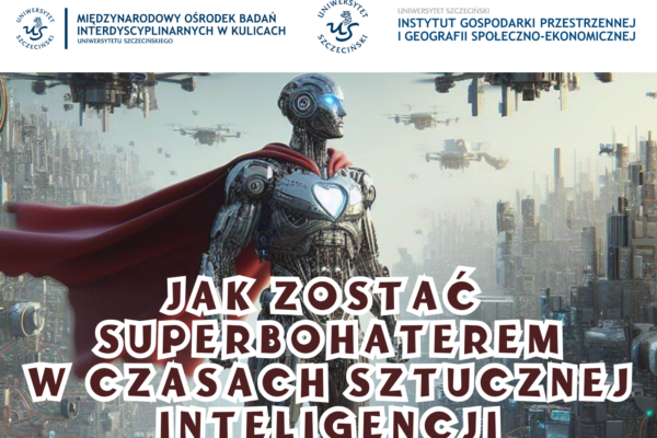 Jak zostać superbohaterem w czasach sztucznej inteligencji?- wykład dr Piorta Ładnego, 02.06.2025r. godz. 11:00-13:00