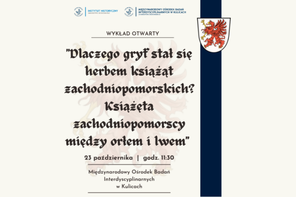 WYKŁAD OTWARTY „Dlaczego gryf stał się herbem książąt zachodniopomorskich? Książęta zachodniopomorscy między orłem i lwem” 23.10.2026r.- zapraszamy do zapisów